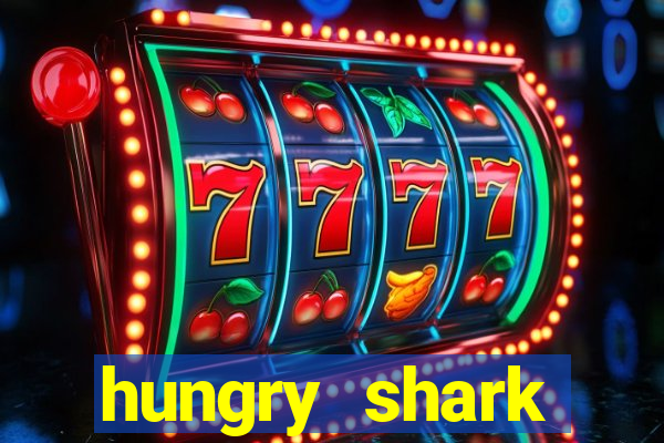 hungry shark evolution dinheiro infinito ios