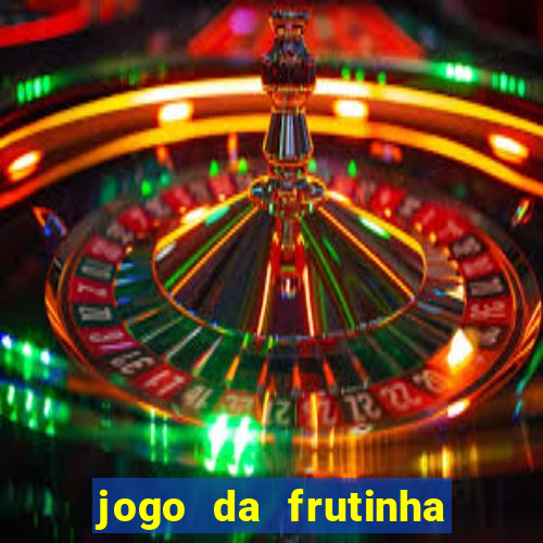 jogo da frutinha de ganhar dinheiro