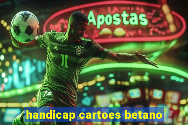 handicap cartoes betano