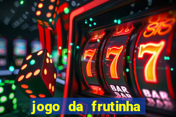 jogo da frutinha da dinheiro