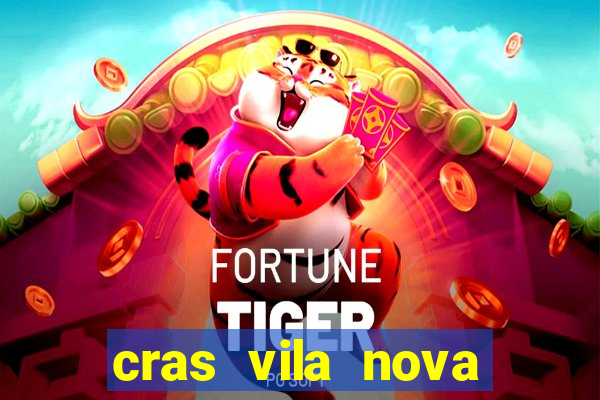 cras vila nova cachoeirinha horario de funcionamento