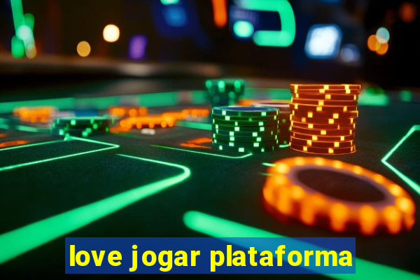 love jogar plataforma