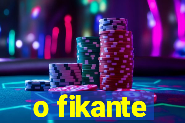 o fikante