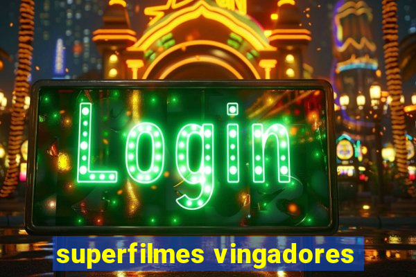 superfilmes vingadores