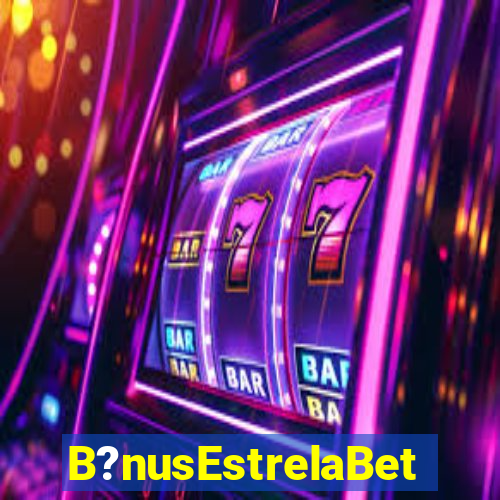 B?nusEstrelaBet