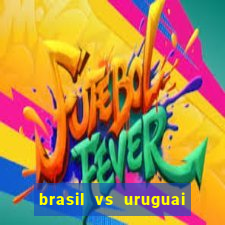 brasil vs uruguai ao vivo multicanais