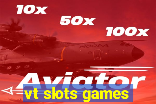 vt slots games