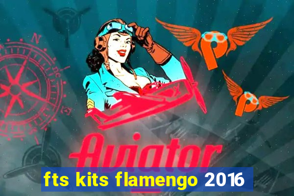 fts kits flamengo 2016