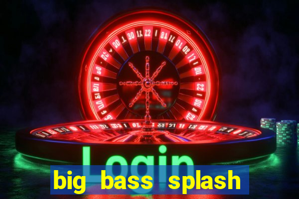 big bass splash melhor horário para jogar