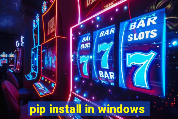 pip install in windows