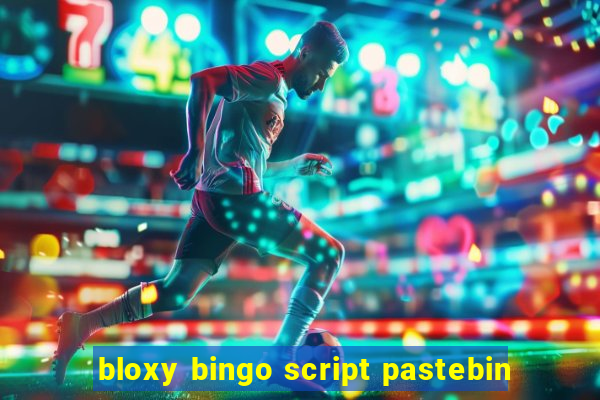 bloxy bingo script pastebin