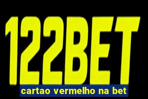 cartao vermelho na bet