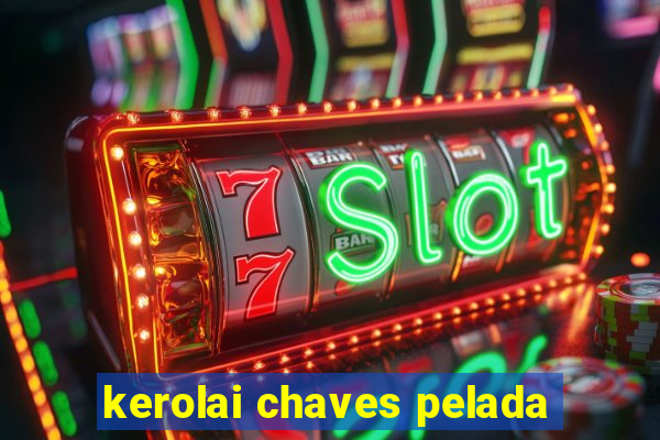 kerolai chaves pelada