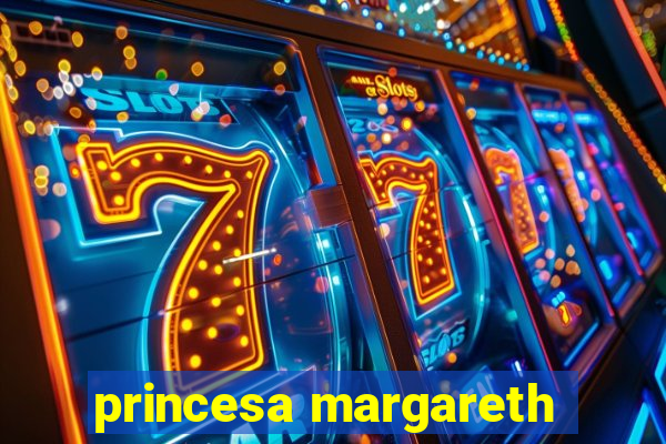 princesa margareth