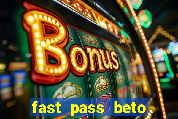 fast pass beto carrero valor