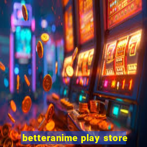 betteranime play store