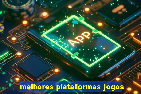 melhores plataformas jogos