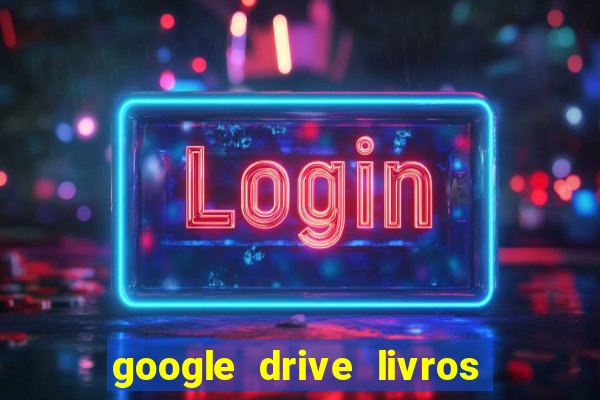 google drive livros pdf grátis