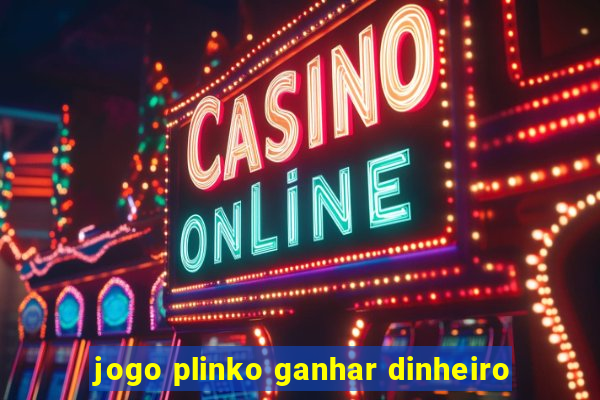 jogo plinko ganhar dinheiro