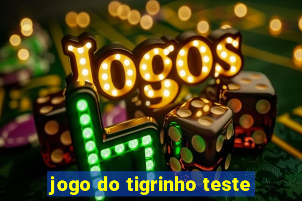 jogo do tigrinho teste