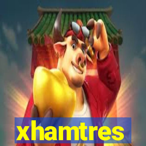 xhamtres