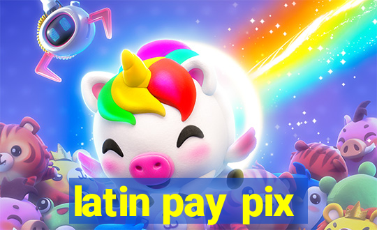 latin pay pix