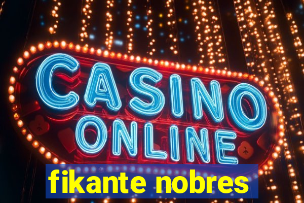 fikante nobres