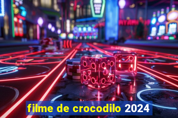 filme de crocodilo 2024