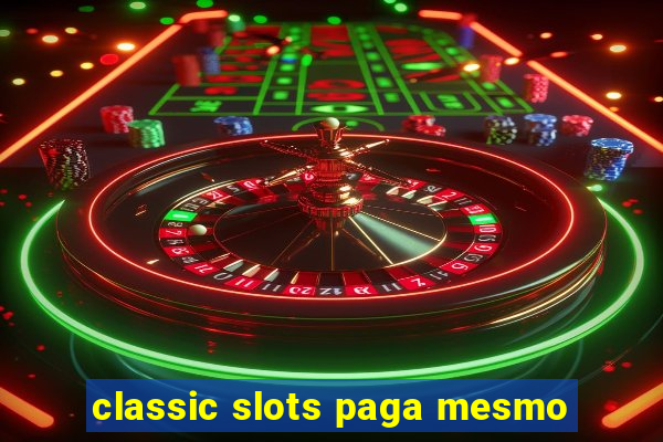 classic slots paga mesmo