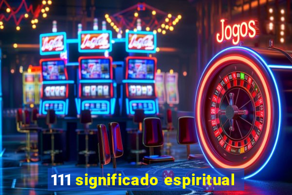 111 significado espiritual