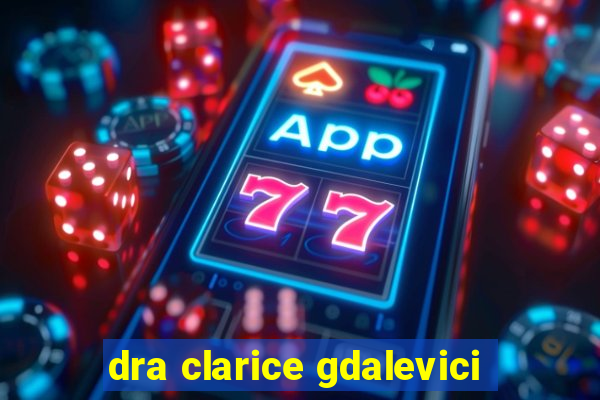 dra clarice gdalevici