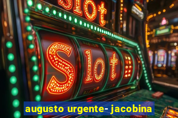 augusto urgente- jacobina