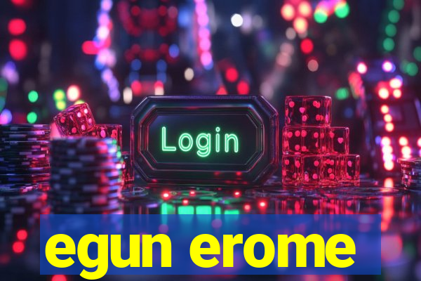 egun erome