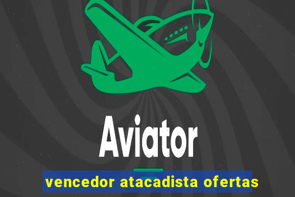 vencedor atacadista ofertas