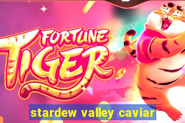 stardew valley caviar