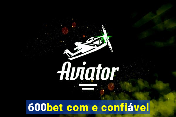 600bet com e confiável