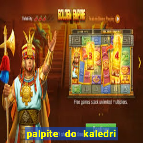 palpite do kaledri para o jogo do bicho