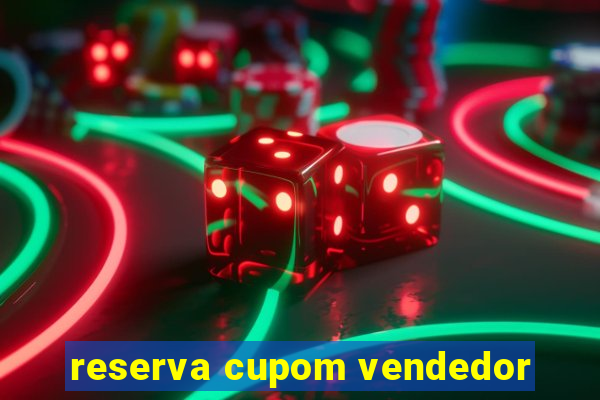 reserva cupom vendedor