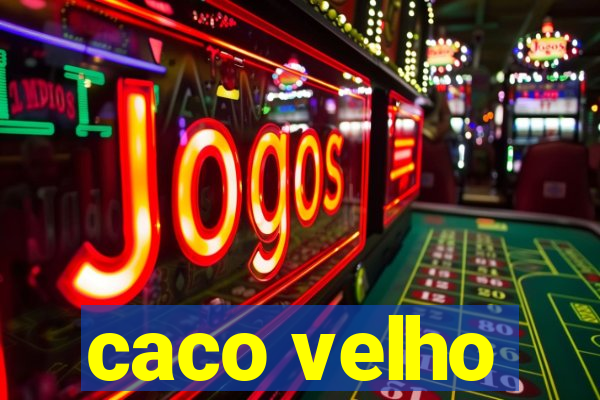 caco velho