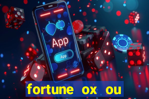 fortune ox ou fortune tiger