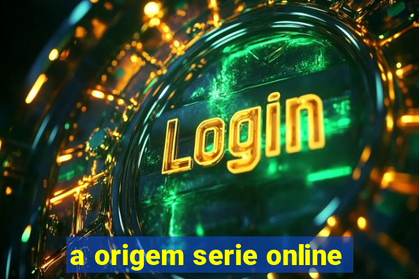 a origem serie online