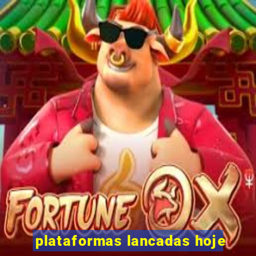 plataformas lancadas hoje