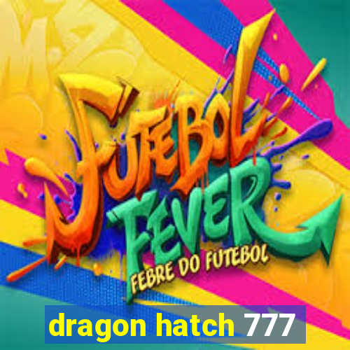 dragon hatch 777