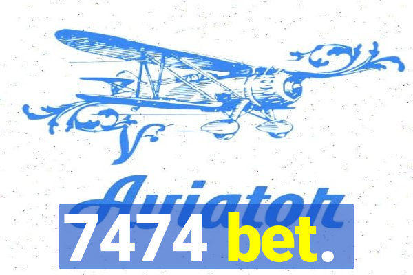 7474 bet.