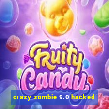 crazy zombie 9.0 hacked