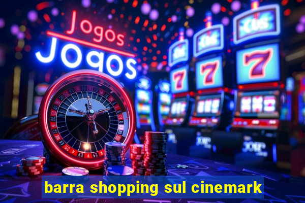 barra shopping sul cinemark