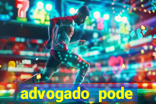 advogado pode patrocinar time de futebol