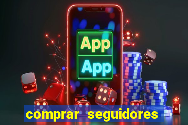 comprar seguidores que interagem