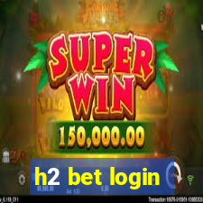 h2 bet login