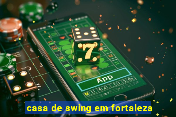 casa de swing em fortaleza